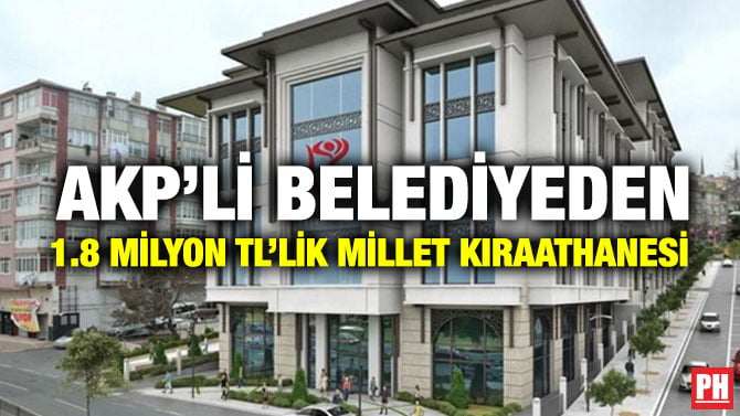 AKP’Lİ BELEDİYEDEN 1.8 MİLYON TL’LİK MİLLET KIRAATHANESİ