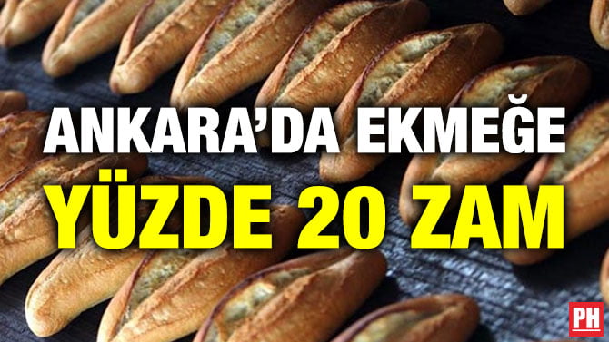ANKARA’DA EKMEĞE YÜZDE 20 ZAM
