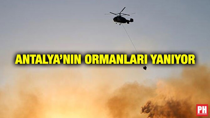 ANTALYA’NIN ORMANLARI YANIYOR