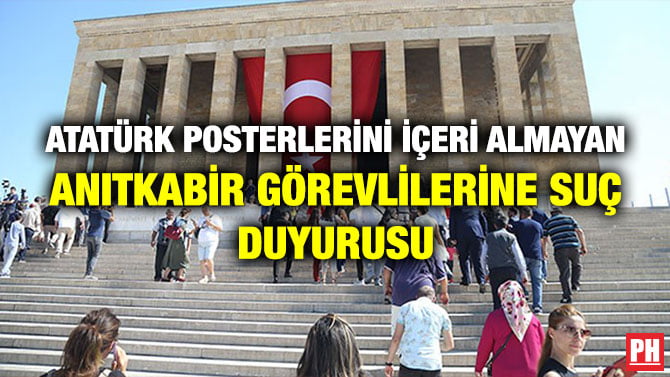 ATATÜRK POSTERLERİNİ İÇERİ ALMAYAN ANITKABİR GÖREVLİLERİNE SUÇ DUYURUSU
