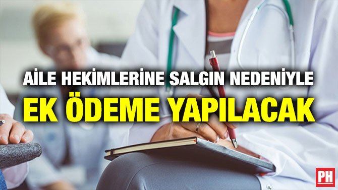AİLE HEKİMLERİNE SALGIN NEDENİYLE EK ÖDEME YAPILACAK