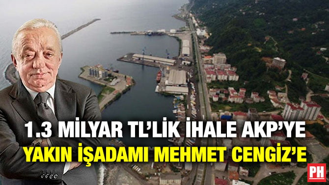 1.3 MİLYAR TL’LİK İHALE AKP’YE YAKIN İŞADAMI MEHMET CENGİZ’E