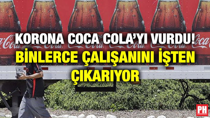 KORONA COCA COLA’YI VURDU! BİNLERCE ÇALIŞANINI İŞTEN ÇIKARIYOR
