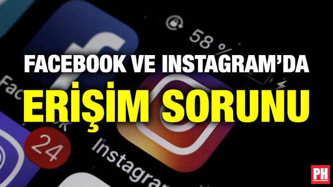 FACEBOOK VE INSTAGRAM’DA ERİŞİM SORUNU