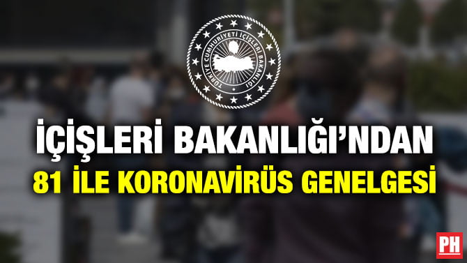 İÇİŞLERİ BAKANLIĞI’NDAN 81 İLE KORONAVİRÜS GENELGESİ