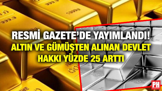 RESMİ GAZETE’DE YAYIMLANDI! ALTIN VE GÜMÜŞTEN ALINAN DEVLET HAKKI YÜZDE 25 ARTTI