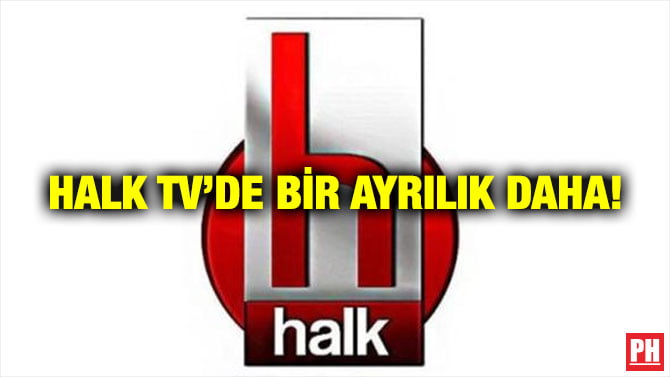 HALK TV’DE BİR AYRILIK DAHA!