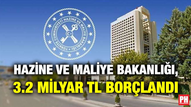 HAZİNE VE MALİYE BAKANLIĞI, 3.2 MİLYAR TL BORÇLANDI
