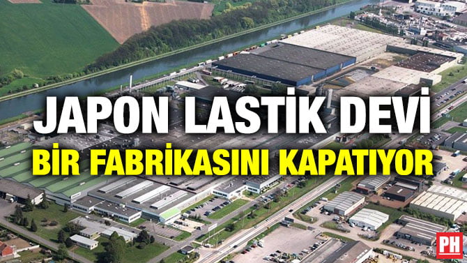 JAPON LASTİK DEVİ BİR FABRİKASINI KAPATIYOR