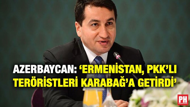 AZERBAYCAN: ‘ERMENİSTAN, PKK’LI TERÖRİSTLERİ KARABAĞ’A GETİRDİ’