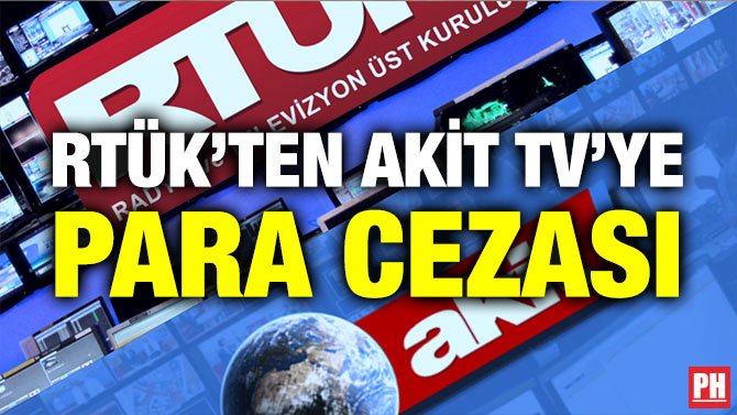 RTÜK’TEN AKİT TV’YE PARA CEZASI