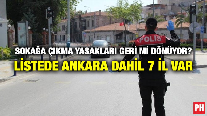 SOKAĞA ÇIKMA YASAKLARI GERİ Mİ DÖNÜYOR? LİSTEDE ANKARA DAHİL 7 İL VAR