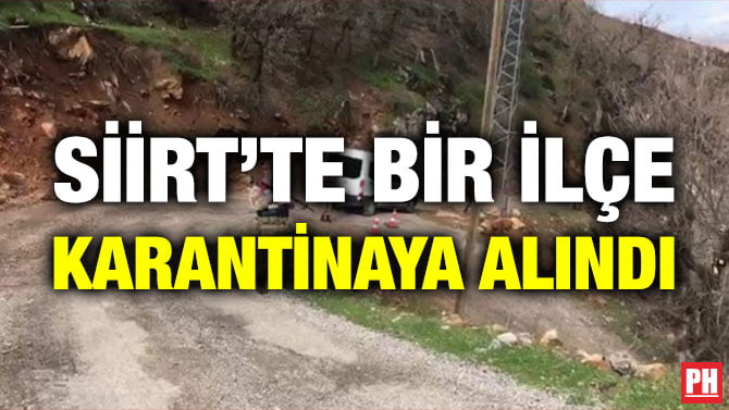 SİİRT’TE BİR İLÇE KARANTİNAYA ALINDI