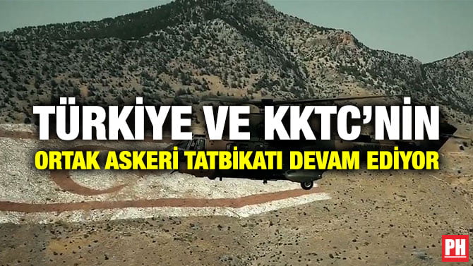 TÜRKİYE VE KKTC’NİN ORTAK ASKERİ TATBİKATI DEVAM EDİYOR