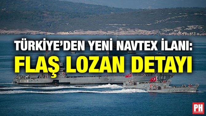 TÜRKİYE’DEN YENİ NAVTEX İLANI: FLAŞ LOZAN DETAYI
