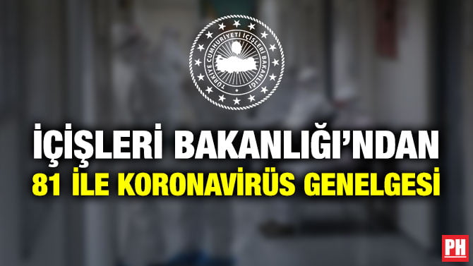 İÇİŞLERİ BAKANLIĞI’NDAN 81 İLE KORONAVİRÜS GENELGESİ