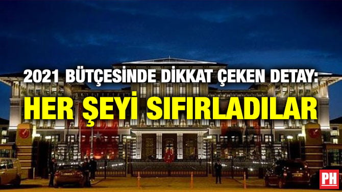 2021 BÜTÇESİNDE DİKKAT ÇEKEN DETAY: HER ŞEYİ SIFIRLADILAR