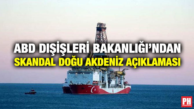 ABD DIŞİŞLERİ BAKANLIĞI’NDAN SKANDAL DOĞU AKDENİZ AÇIKLAMASI