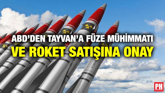ABD’DEN TAYVAN’A FÜZE MÜHİMMATI VE ROKET SATIŞINA ONAY