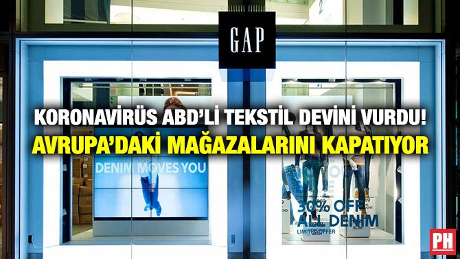 KORONAVİRÜS ABD’Lİ TEKSTİL DEVİNİ VURDU! AVRUPA’DAKİ MAĞAZALARINI KAPATIYOR