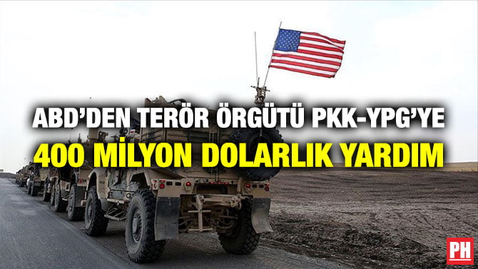 ABD’DEN TERÖR ÖRGÜTÜ PKK-YPG’YE 400 MİLYON DOLARLIK YARDIM