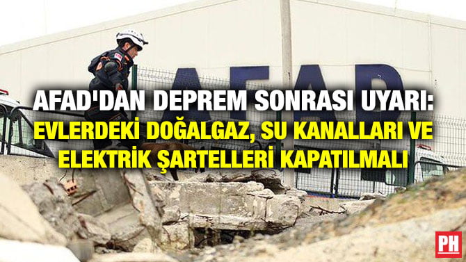 AFAD’DAN DEPREM SONRASI UYARI: EVLERDEKİ DOĞALGAZ, SU KANALLARI VE ELEKTRİK ŞARTELLERİ KAPATILMALI
