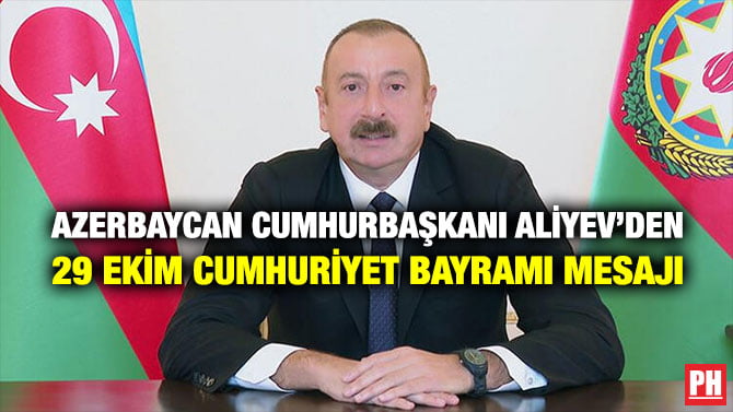 AZERBAYCAN CUMHURBAŞKANI ALİYEV’DEN 29 EKİM CUMHURİYET BAYRAMI MESAJI