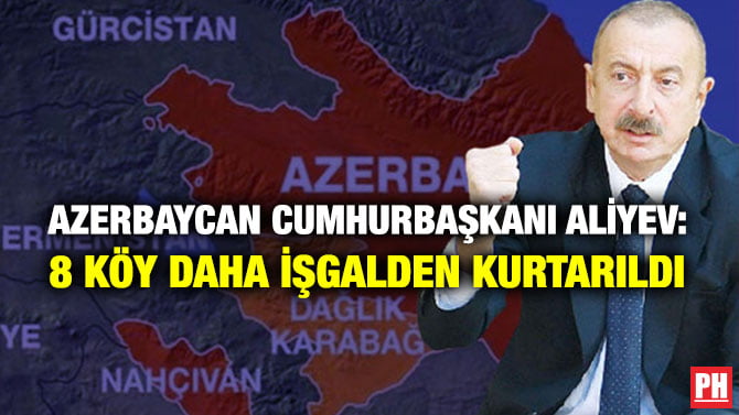 AZERBAYCAN CUMHURBAŞKANI ALİYEV: 8 KÖY DAHA İŞGALDEN KURTARILDI
