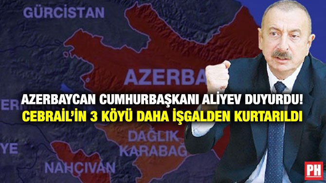 AZERBAYCAN CUMHURBAŞKANI ALİYEV DUYURDU! CEBRAİL’İN 3 KÖYÜ DAHA İŞGALDEN KURTARILDI