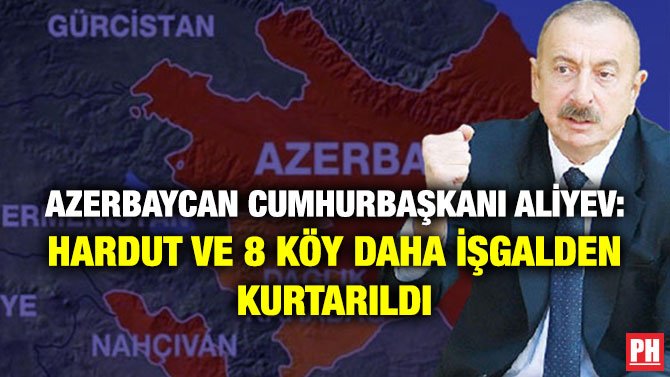 AZERBAYCAN CUMHURBAŞKANI ALİYEV: HARDUT VE 8 KÖY DAHA İŞGALDEN KURTARILDI