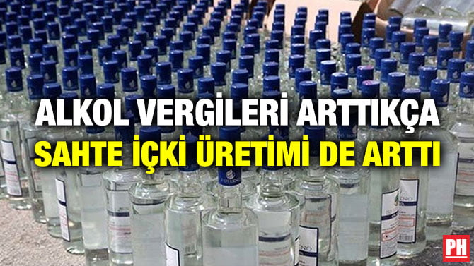 ALKOL VERGİLERİ ARTTIKÇA SAHTE İÇKİ ÜRETİMİ DE ARTTI