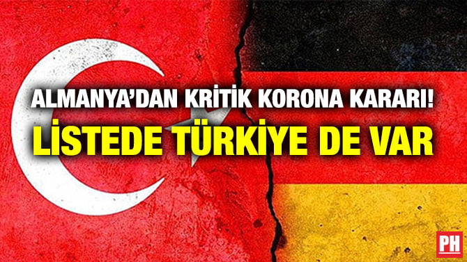 ALMANYA’DAN KRİTİK KORONA KARARI! LİSTEDE TÜRKİYE DE VAR