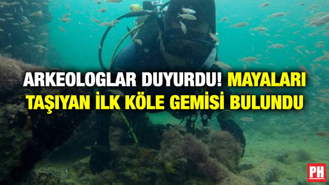 ARKEOLOGLAR DUYURDU! MAYALARI TAŞIYAN İLK KÖLE GEMİSİ BULUNDU