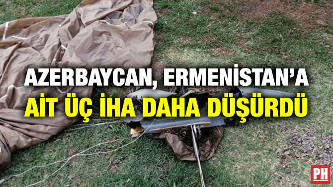 AZERBAYCAN, ERMENİSTAN’A AİT ÜÇ İHA DAHA DÜŞÜRDÜ