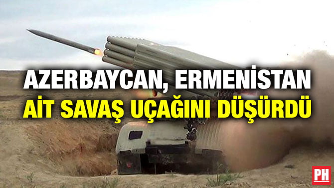 AZERBAYCAN, ERMENİSTAN AİT SAVAŞ UÇAĞINI DÜŞÜRDÜ