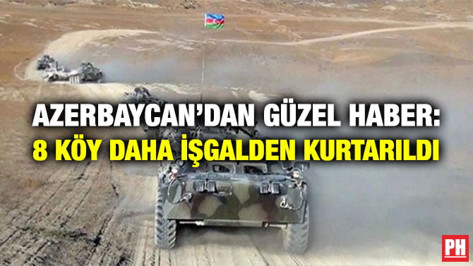 AZERBAYCAN’DAN GÜZEL HABER: 8 KÖY DAHA İŞGALDEN KURTARILDI