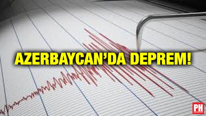 AZERBAYCAN’DA DEPREM!