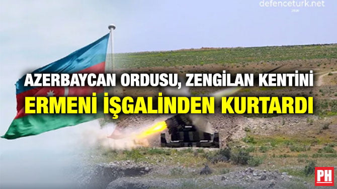 AZERBAYCAN ORDUSU, ZENGİLAN KENTİNİ ERMENİ İŞGALİNDEN KURTARDI