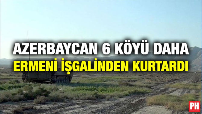 AZERBAYCAN 6 KÖYÜ DAHA ERMENİ İŞGALİNDEN KURTARDI