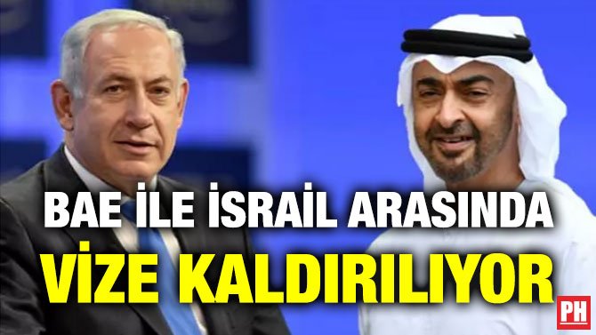 BAE İLE İSRAİL ARASINDA VİZE KALDIRILIYOR
