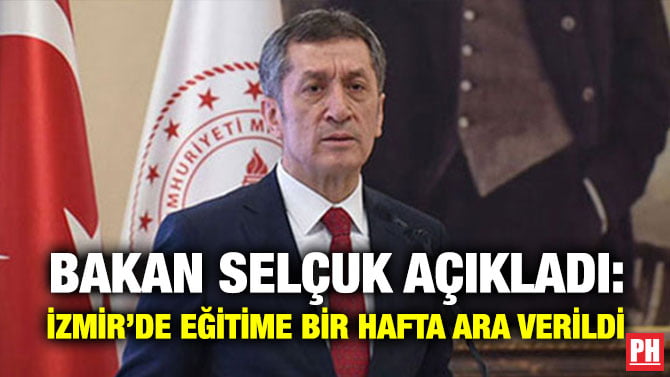 BAKAN SELÇUK AÇIKLADI: İZMİR’DE EĞİTİME BİR HAFTA ARA VERİLDİ