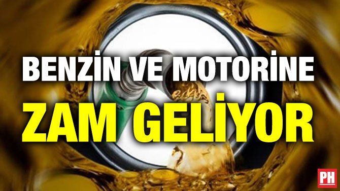BENZİN VE MOTORİNE ZAM GELİYOR