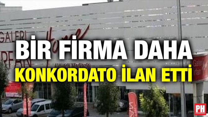 BİR FİRMA DAHA KONKORDATO İLAN ETTİ