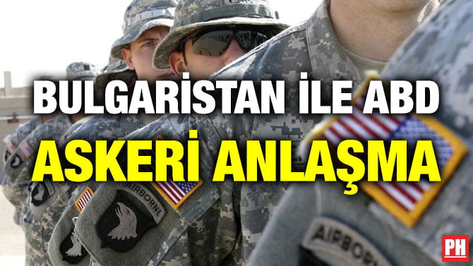 BULGARİSTAN İLE ABD ASKERİ ANLAŞMA