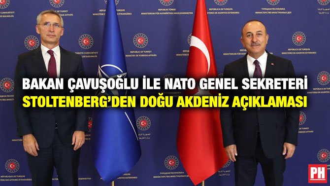 BAKAN ÇAVUŞOĞLU İLE NATO GENEL SEKRETERİ STOLTENBERG’DEN DOĞU AKDENİZ AÇIKLAMASI