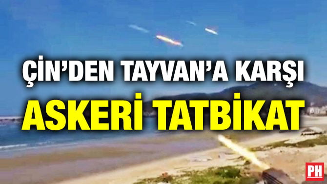 ÇİN’DEN TAYVAN’A KARŞI ASKERİ TATBİKAT