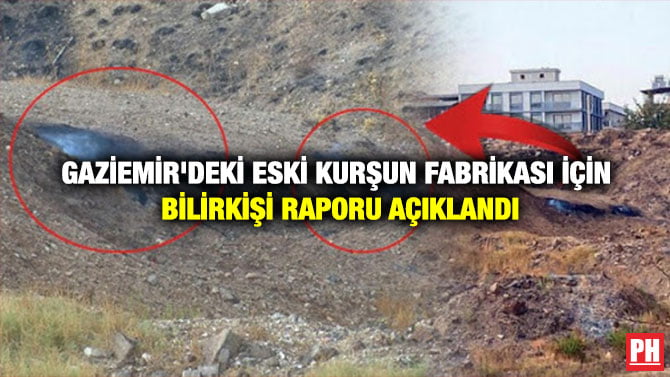 GAZİEMİR’DEKİ ESKİ KURŞUN FABRİKASI İÇİN BİLİRKİŞİ RAPORU AÇIKLANDI