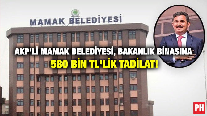 AKP’Lİ MAMAK BELEDİYESİ, BAKANLIK BİNASINA 580 BİN TL’LİK TADİLAT!