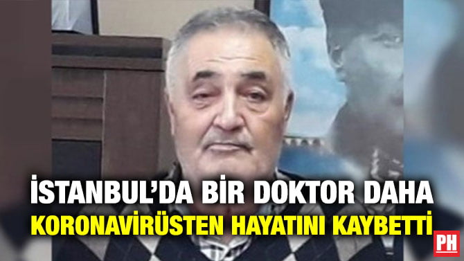 İSTANBUL’DA BİR DOKTOR DAHA KORONAVİRÜSTEN HAYATINI KAYBETTİ