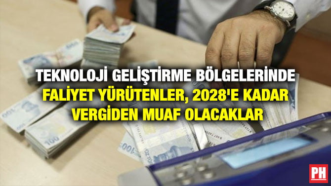 TEKNOLOJİ GELİŞTİRME BÖLGELERİNDE FALİYET YÜRÜTENLER, 2028’E KADAR VERGİDEN MUAF OLACAKLAR